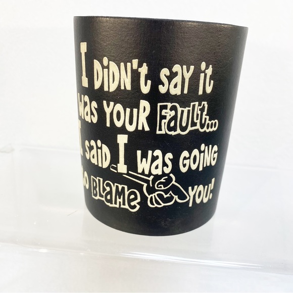 Vintage Foam Koozie “I didn’t say it was YOUR FAULT” for 12 oz cans - Picture 3 of 7